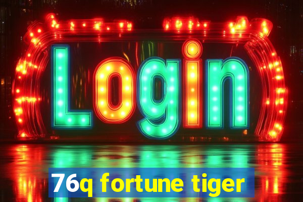 76q fortune tiger